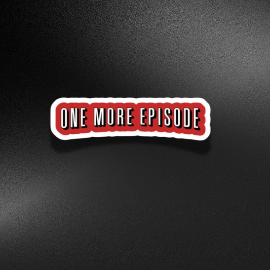 ONE MORE EPISODE | STICKER