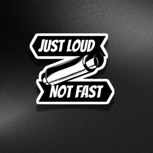 JUST LOUD NOT FAST | STICKER