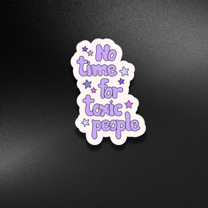 NO TIME FOR TOXIC PEOPLE | STICKER
