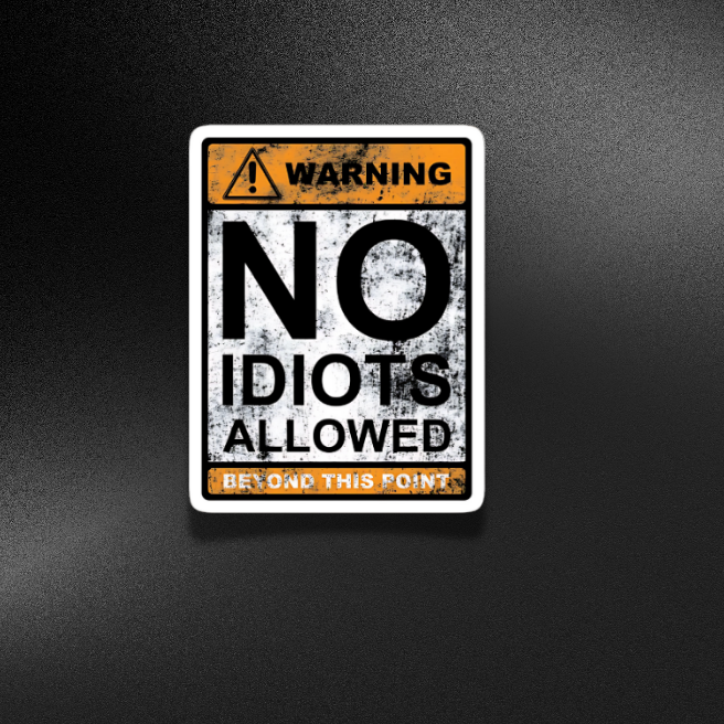 NO IDIOTS ALLOWED | STICKER