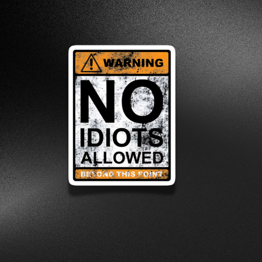 NO IDIOTS ALLOWED | STICKER