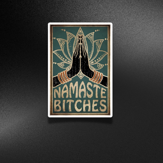 NAMASTE BITCHES | STICKER