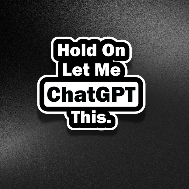 HOLD ON LET ME CHAT GPT THIS | STICKER