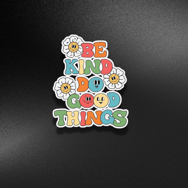 BE KIND DO GOOD THINGS | STICKER